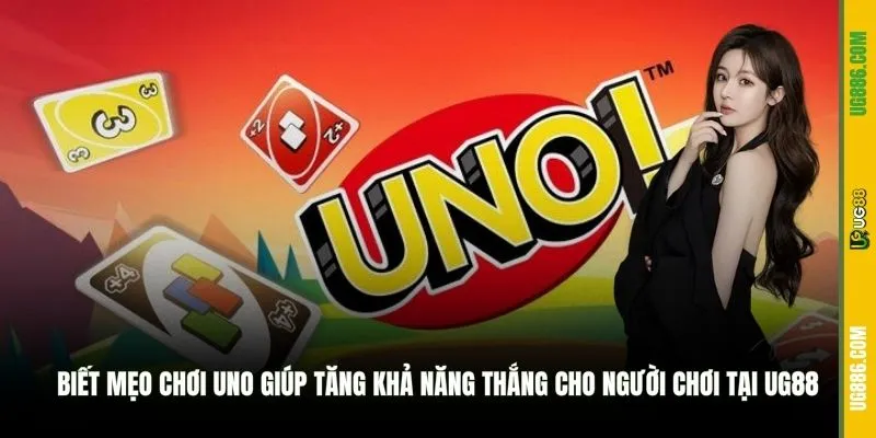 Biết mẹo chơi Uno giúp tăng khả năng thắng cho người chơi tại UG88