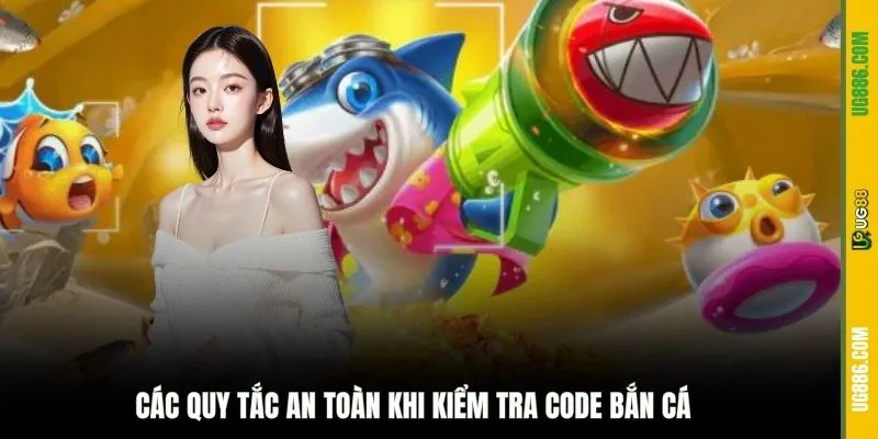 Các quy tắc an toàn khi kiểm tra code bắn cá