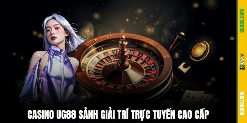 Casino UG88 sảnh giải trí trực tuyến cao cấp