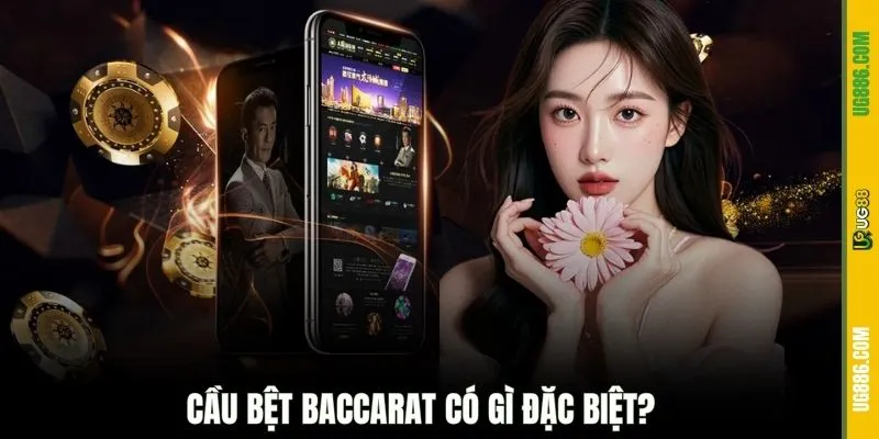 Cầu bệt Baccarat có gì đặc biệt?