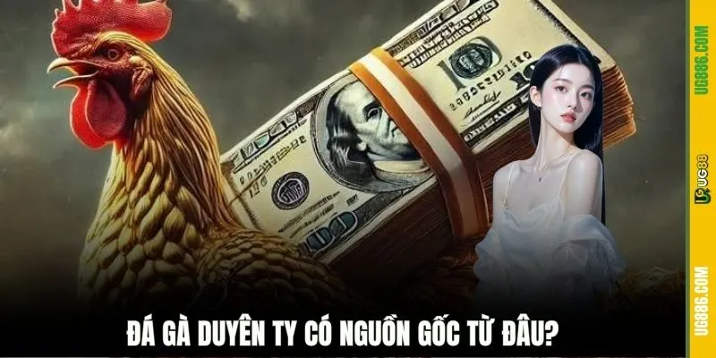 Đá gà Duyên Ty có nguồn gốc từ đâu?