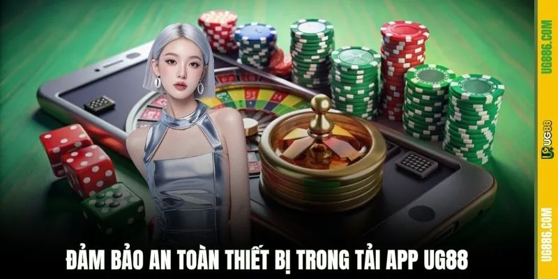 Đảm bảo an toàn thiết bị trong tải app UG88