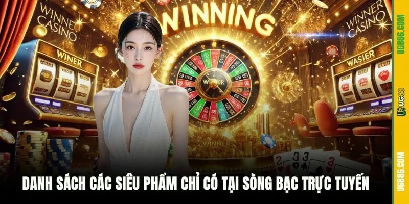 Danh sách các siêu phẩm chỉ có tại sòng bạc trực tuyến