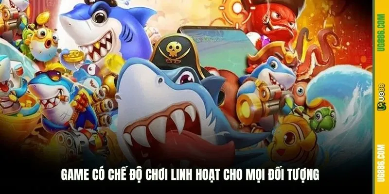 Game có chế độ chơi linh hoạt cho mọi đối tượng