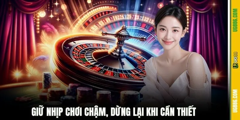 Giữ nhịp chơi chậm, dừng lại khi cần thiết 