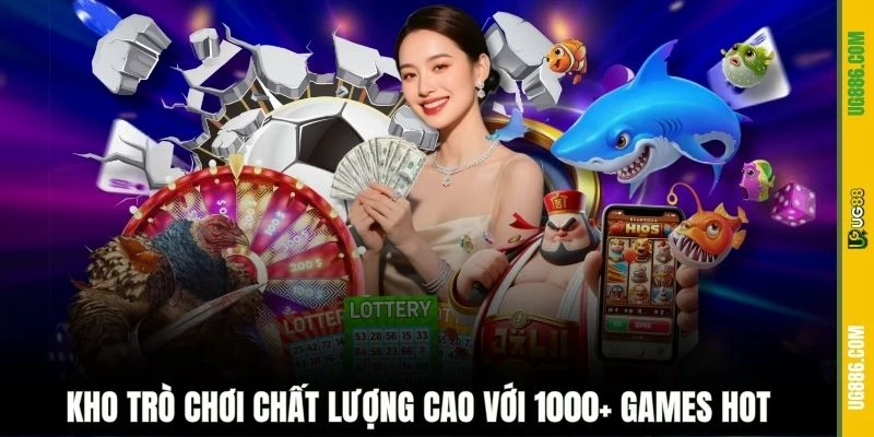 Kho trò chơi chất lượng cao với 1000+ games hot