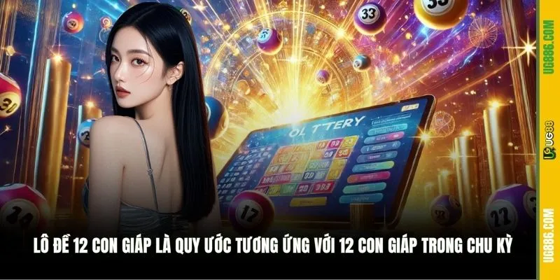 Lô đề 12 con giáp là quy ước tương ứng với 12 con giáp trong chu kỳ