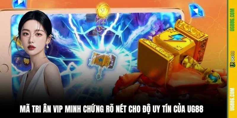 Mã tri ân VIP minh chứng rõ nét cho độ uy tín của UG88
