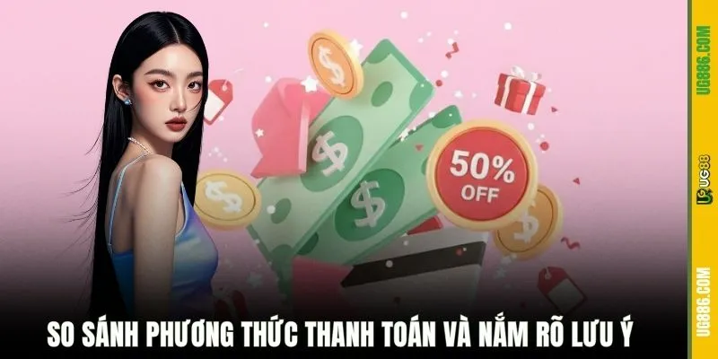 So sánh phương thức thanh toán và nắm rõ lưu ý 