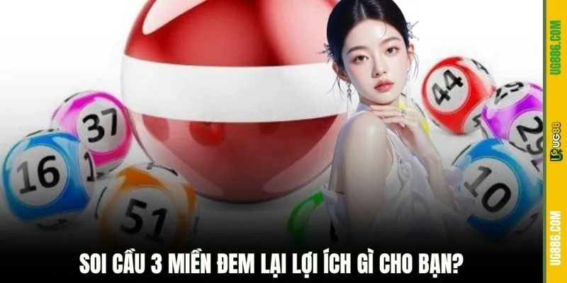 Soi cầu 3 miền đem lại lợi ích gì cho bạn?
