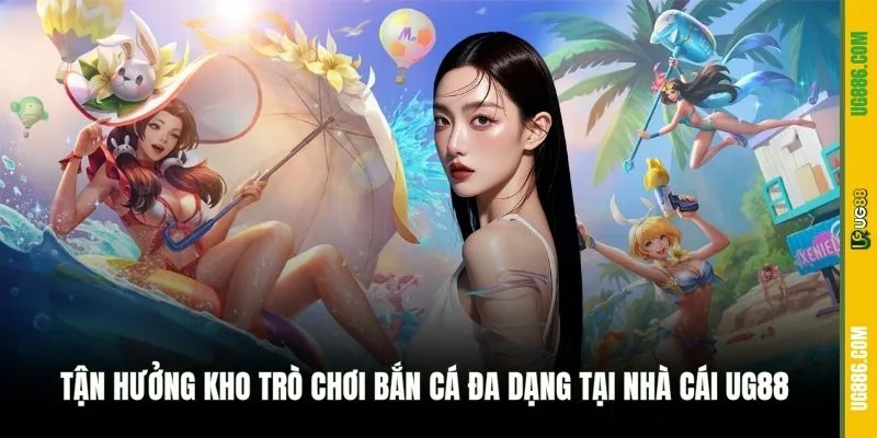 Tận hưởng kho trò chơi bắn cá đa dạng tại nhà cái UG88