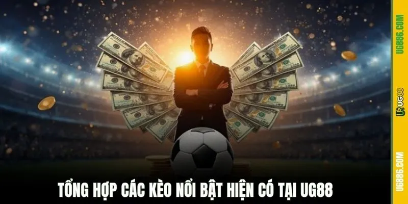 Tổng hợp các kèo nổi bật hiện có tại UG88