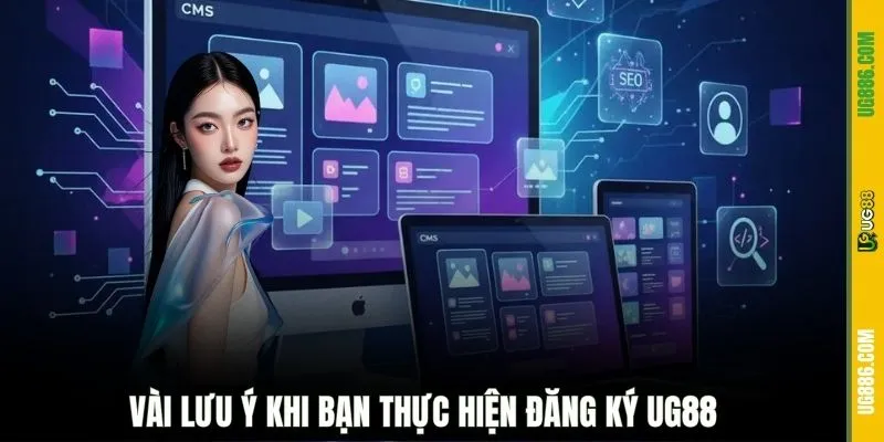 Vài lưu ý khi bạn thực hiện đăng ký UG88